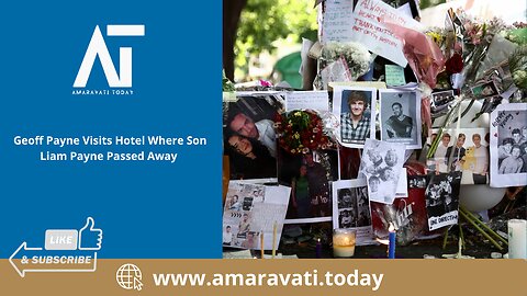 Geoff Payne Visits Hotel Where Son Liam Payne Passed Away | Amaravati Today