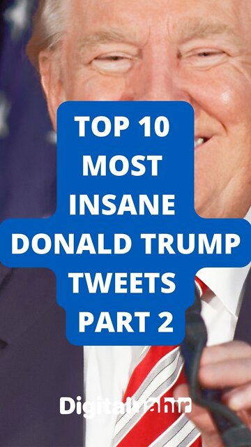 Top 10 Most Insane Donald Trump Tweets PART 2