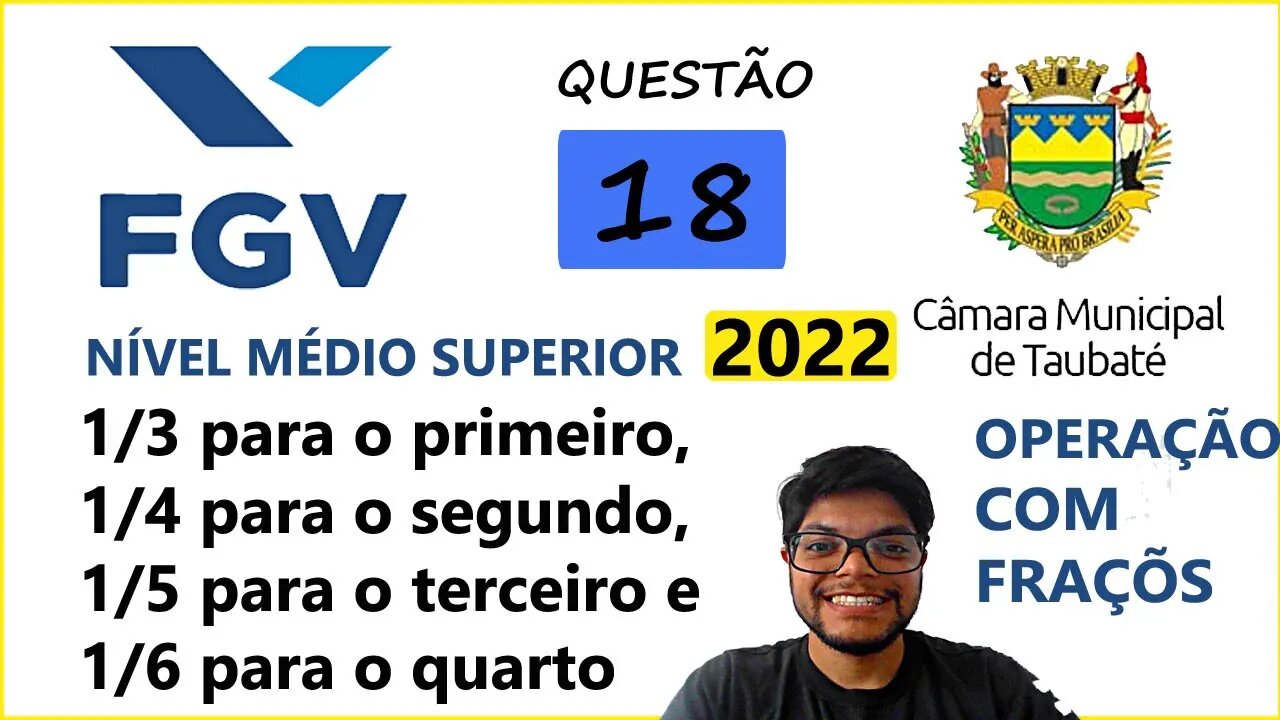 Questão 18 FGV Taubaté SP 2022 | Operações Com fração; soma e subtração de frações