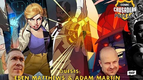 Al chats with Adam Martin & Eben Matthews - Comic Crusaders Podcast #314