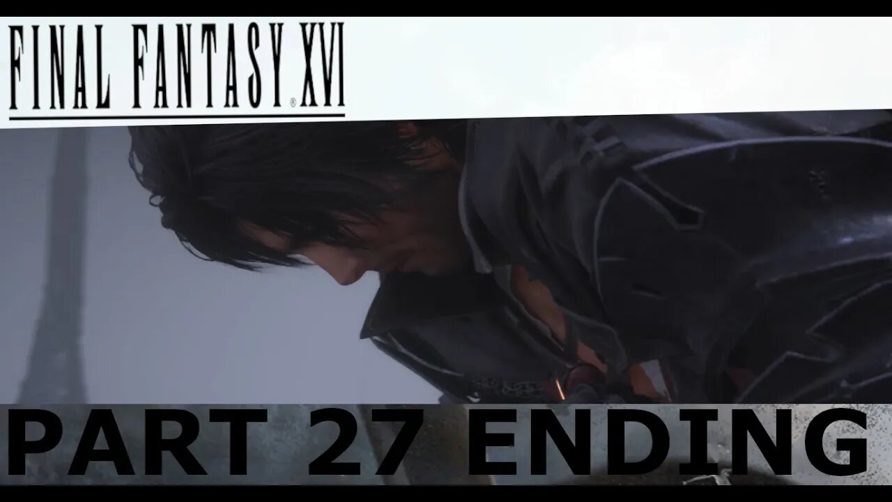 IM NOT CRYING YOU'RE CRYING QQ - Final FANTASY XVI Part 27 FINALE