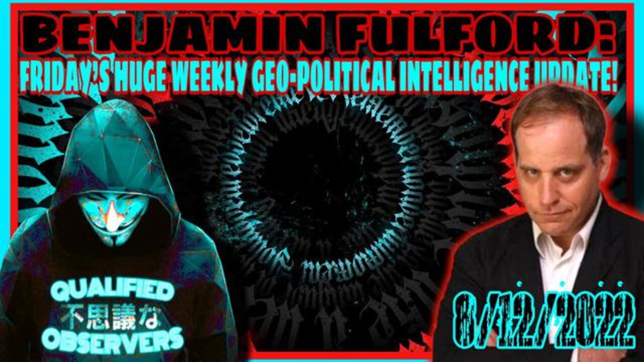 BENJAMIN FULFORD: FRIDAY’S HUGE WEEKLY GEO-POLITICAL INTELLIGENCE UPDATE VIDEO! 8/12/2022