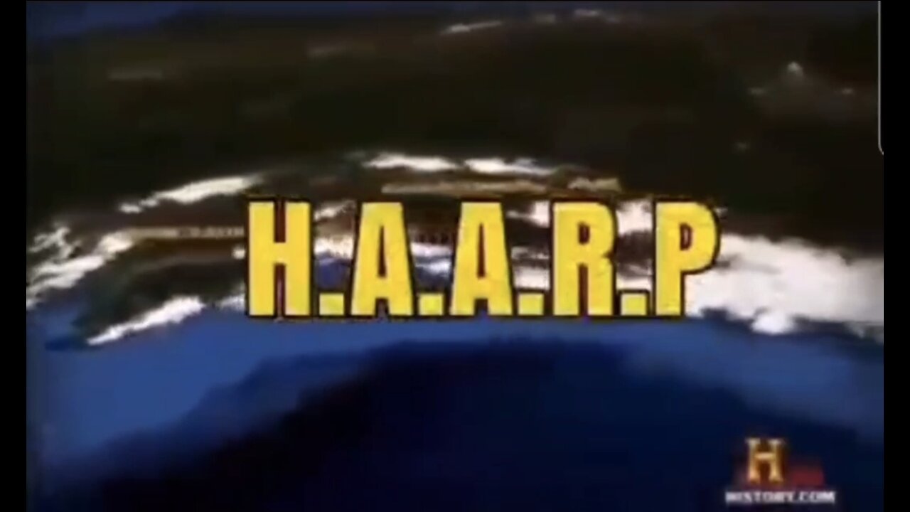 The History Channel Admits That H.A.A.R.P. Alters the Weather