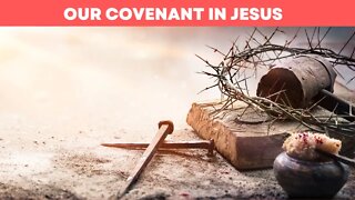 Our Covenant In Jesus