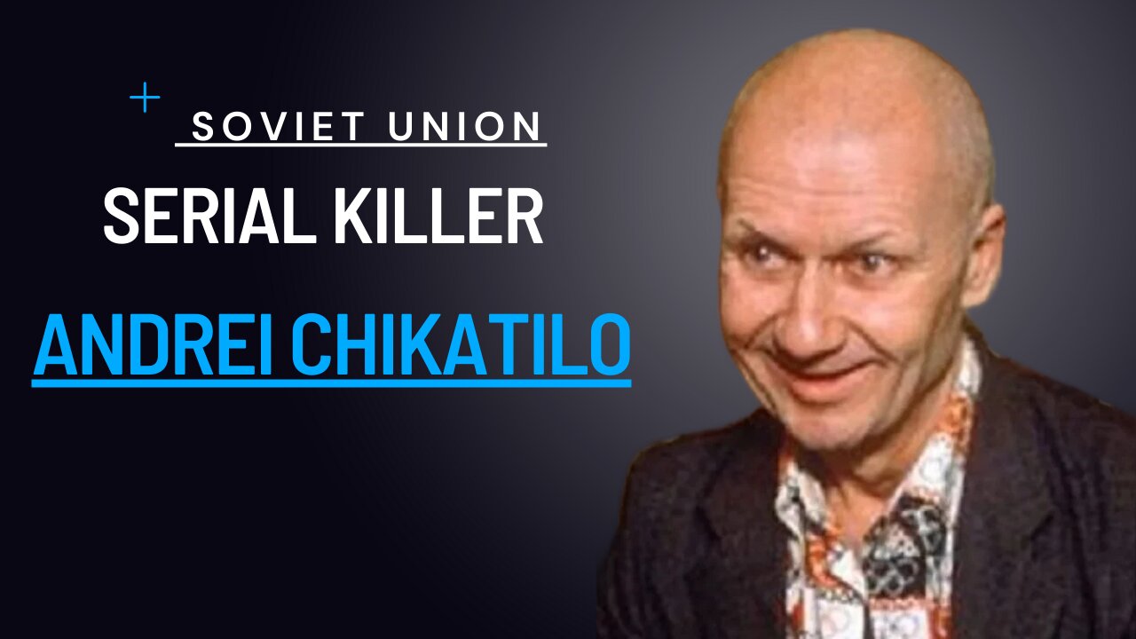 Andrei Chikatilo: The Infamous Serial Killer