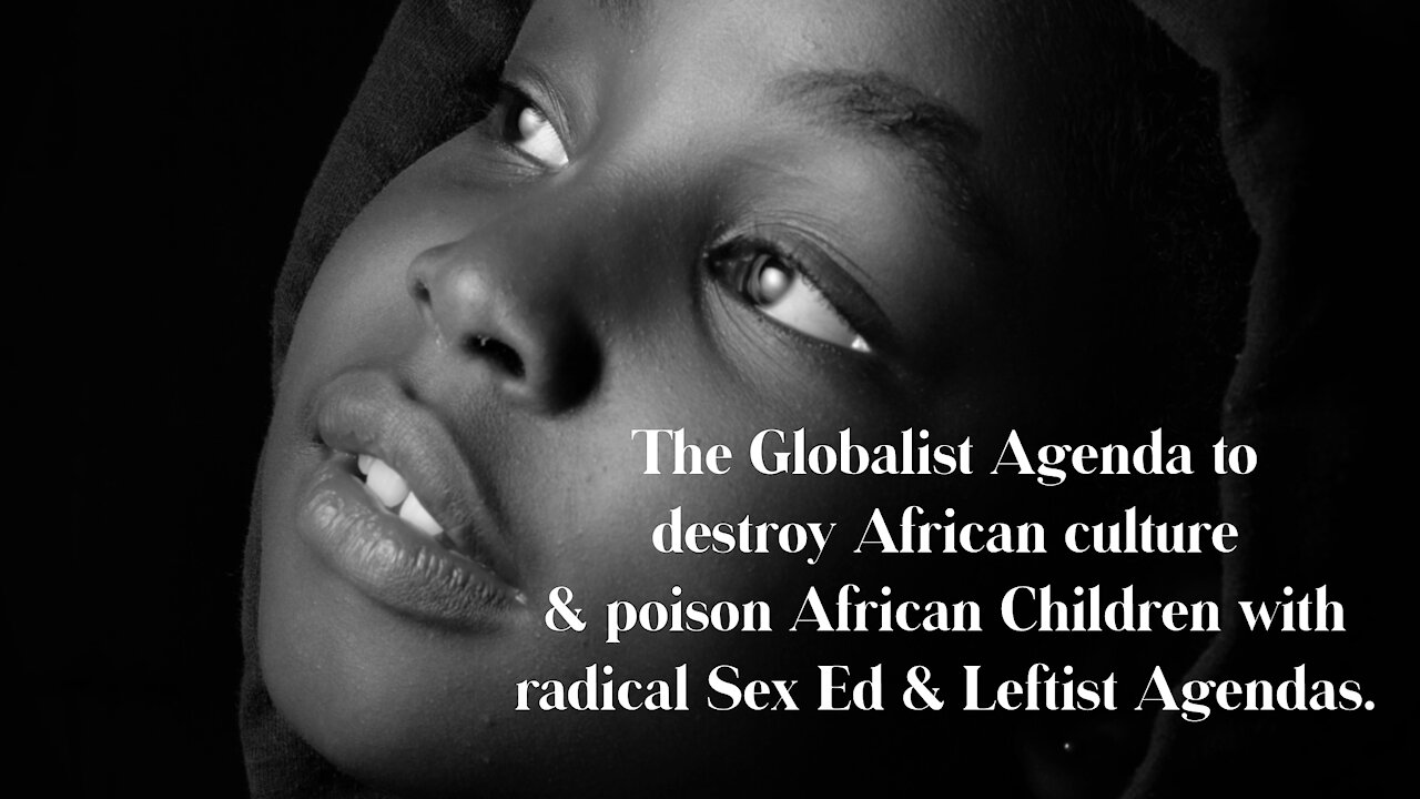 The Global Agenda To Poison African Children With Radical Sex Ed And Leftism