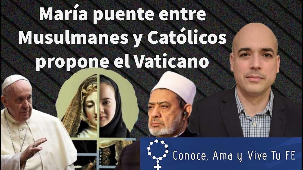 🤔 María puente entre Musulmanes y Católicos propone el Vaticano 😲 con Luis Román