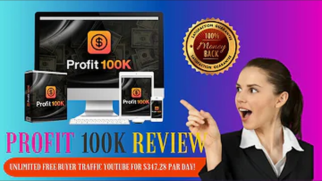 PROFIT 100K Review – Unlimited FREE Buyer Traffic YouTube For $347.28 par day!