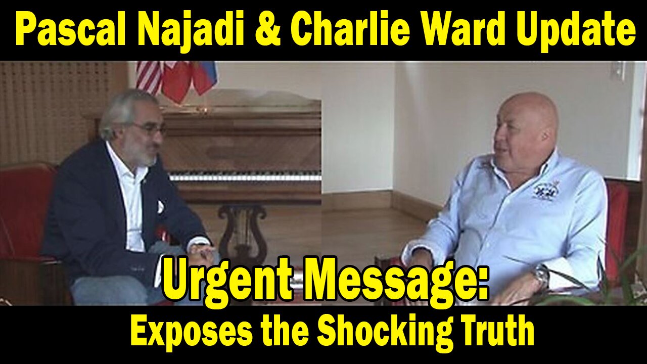 Pascal Najadi & Charlie Ward Update Today: "Urgent Message: Exposes the Shocking Truth"