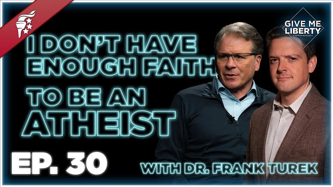 I Don't Have Enough Faith to be an Atheist w/ Dr. Frank Turek || Give Me Liberty Episode 30