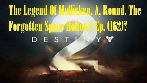 The Legend Of McDicken, A, Round. The Forgotten Space Hollow? Ep. (162)? #destiny2warlock