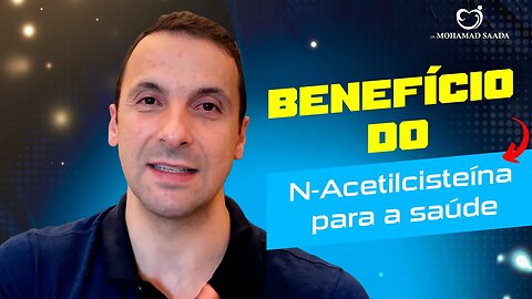 Benefício do N-acetilcisteína para a Saúde