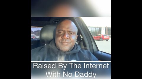 Raised By The Internet With No Daddy
