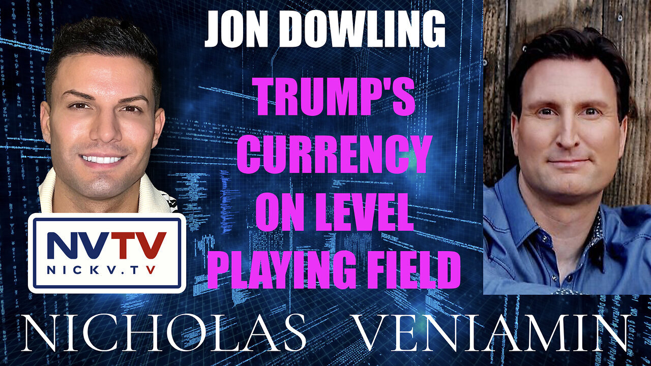 Jon Dowling Discusses Trump's Currency On Level Playing Field with Nicholas Veniamin