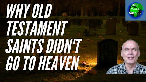 Why Old Testament saints didn't go to heaven