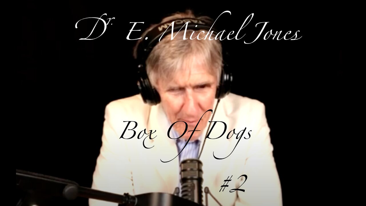 BoxOfDogs#2 - E. Michael Jones (Guest). We discuss Tyranny, Covid, History, Music and more.