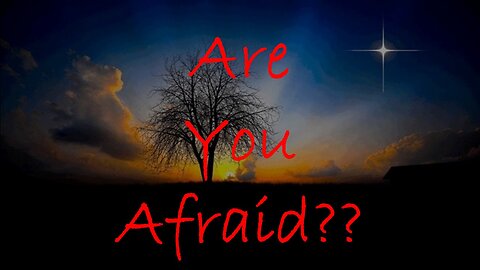 Are You Afraid?