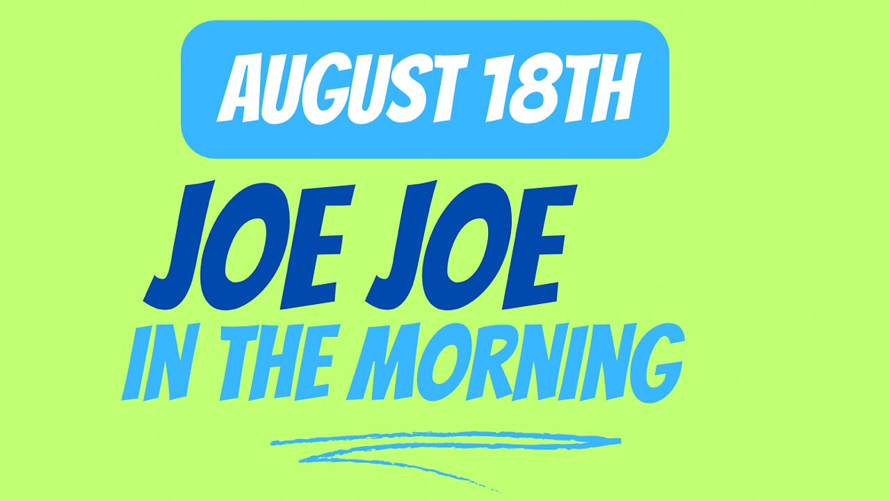 Joe Joe in the Morning August 18th