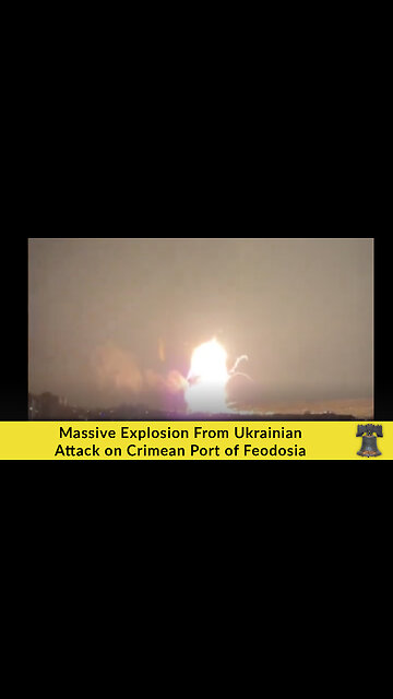 Massive Explosion From Ukrainian Attack on Crimean Port of Feodosia