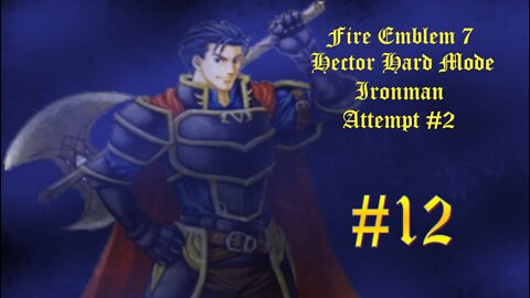 Fire Emblem 7 Hector Hard Mode Ironman Attempt #2 - Part 12