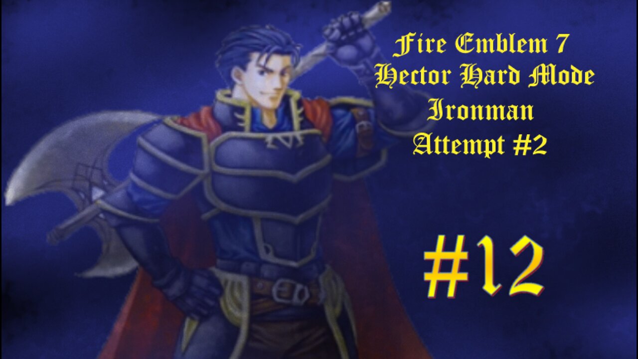 Fire Emblem 7 Hector Hard Mode Ironman Attempt #2 - Part 12