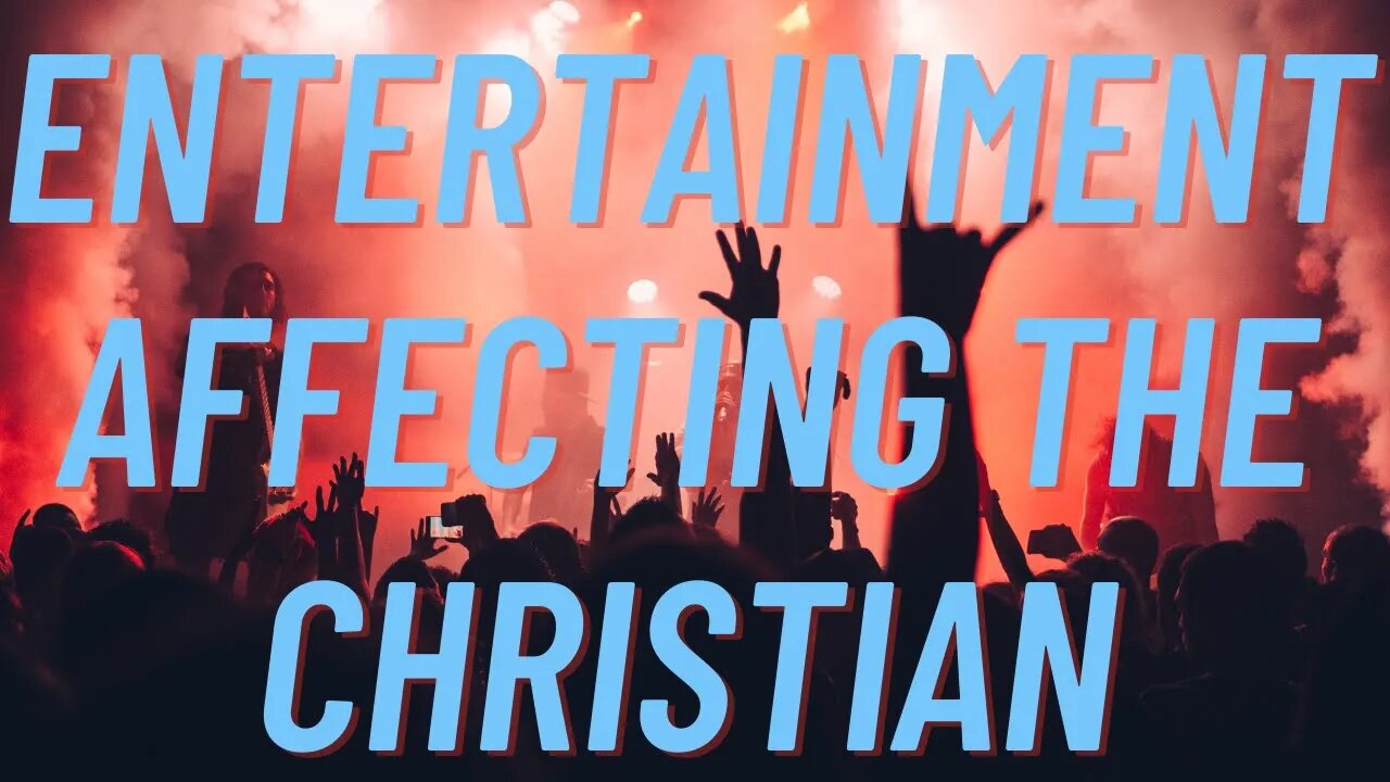 Entertainment Affecting The Christian and How To Live A Life Free Of Evil Entertainment