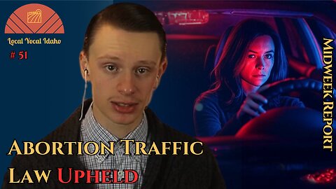 Idaho's Abortion Trafficking Law is Upheld…Mostly| Ep 51