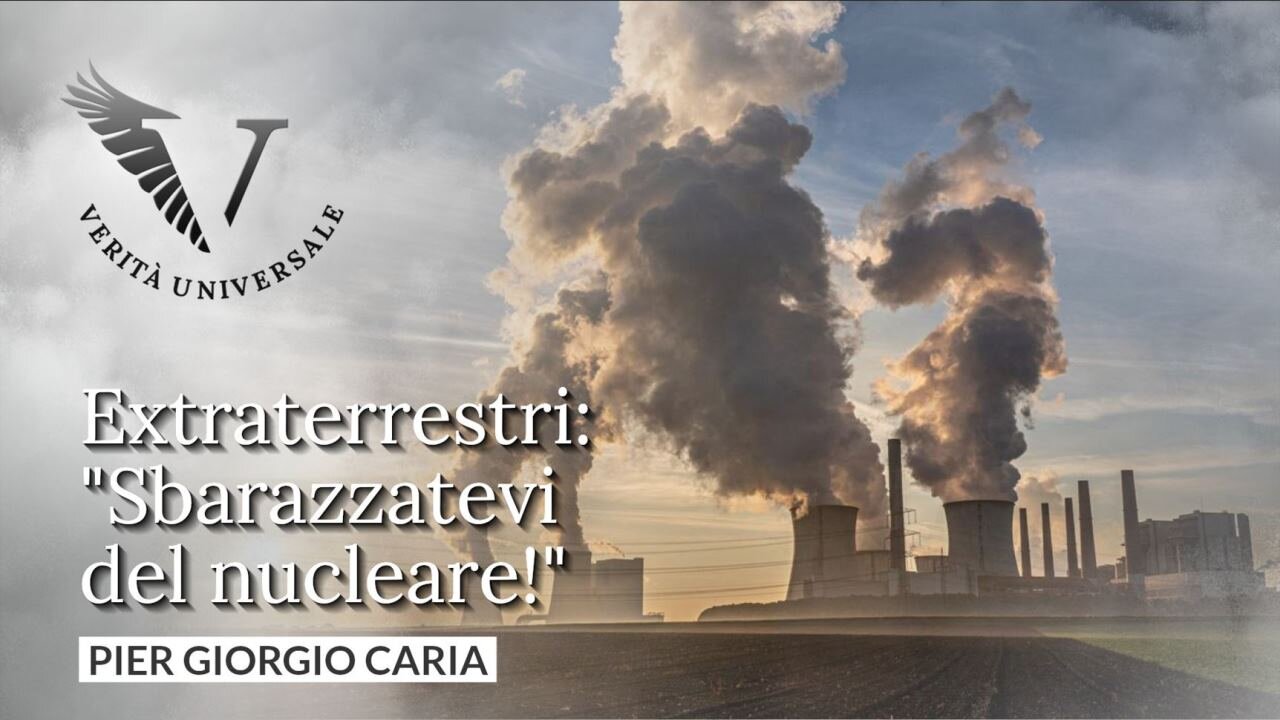 Extraterrestri: "Sbarazzatevi del nucleare!" - Pier Giorgio Caria