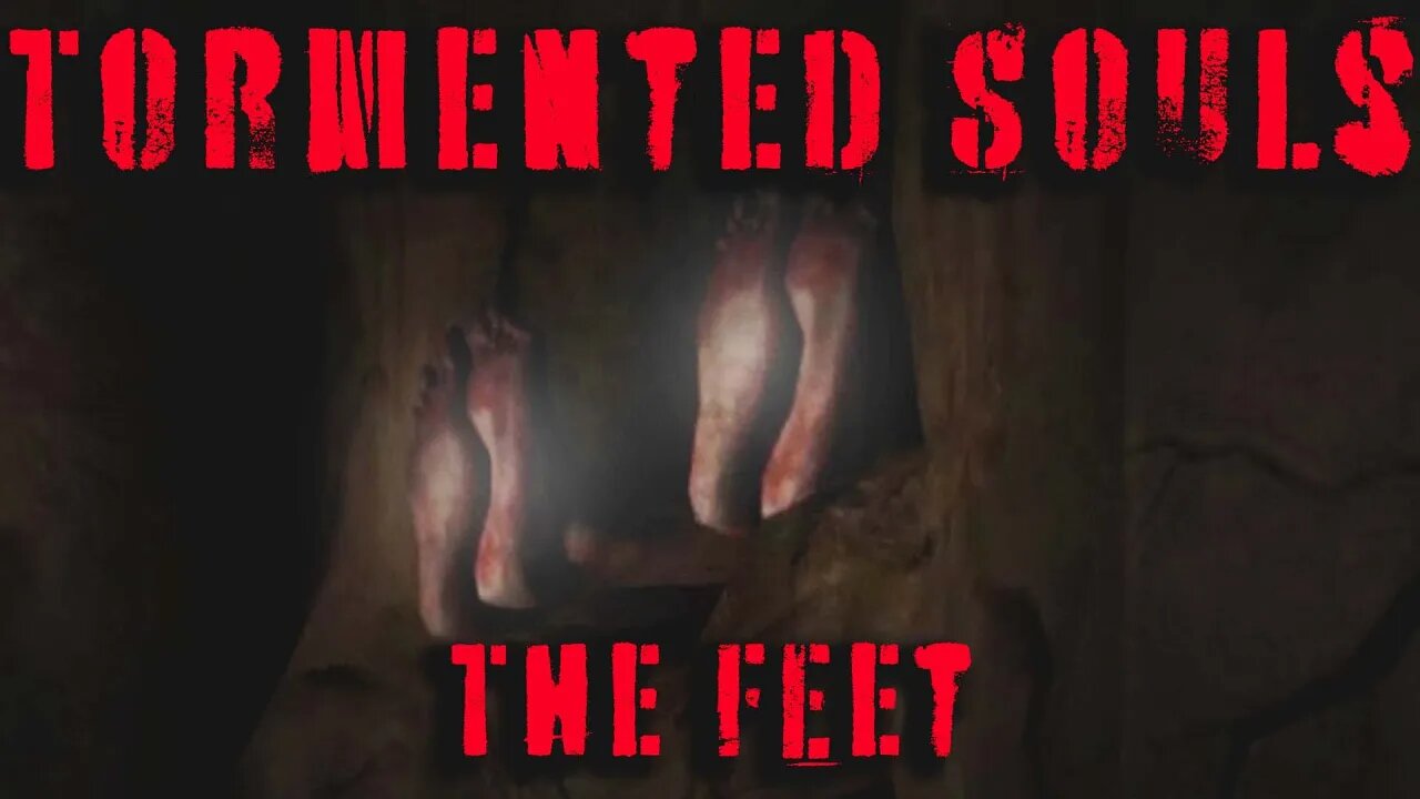 The Feet | Tormented Souls Part 7