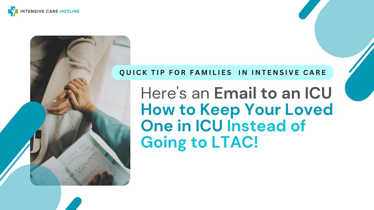 Here's an Email to an ICU How to Keep Your Loved One in ICU Instead of Going to LTAC!