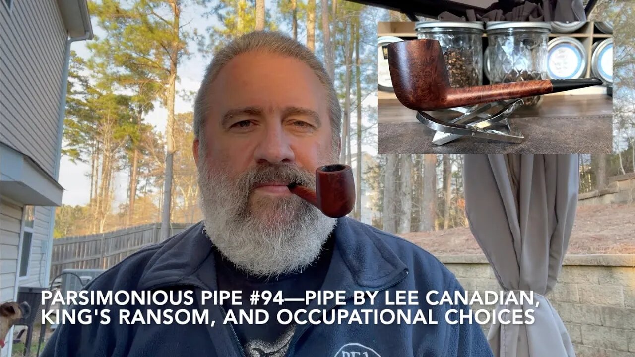 Parsimonious Pipe #94—Pipe by Lee Canadian, King's Ransom, and Occupational Choices