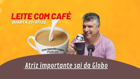 Mais uma atriz importante sai da Globo - LEITE COM CAFÉ