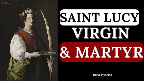 SAINT LUCY - VIRGIN & MARTYR 13 DECEMBER 2022