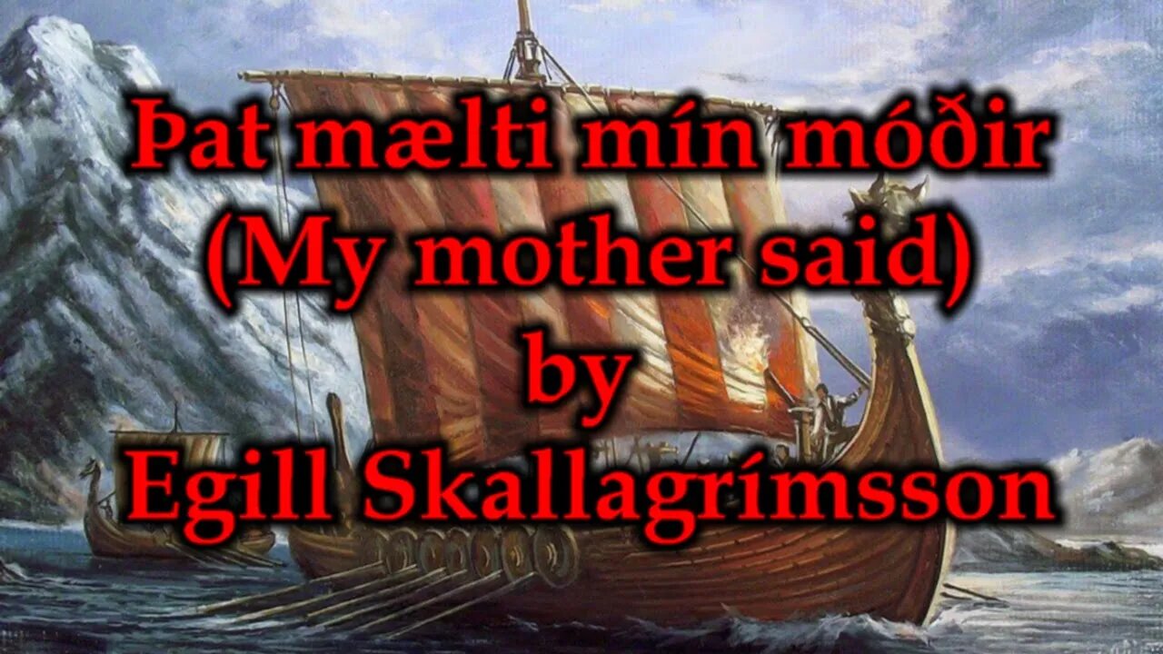 Þat mælti mín móðir (My Mother Said) by Egill Skallagrímsson