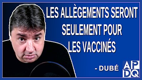 Les allègements seront seulement pour les vaccinés. Dit Dubé