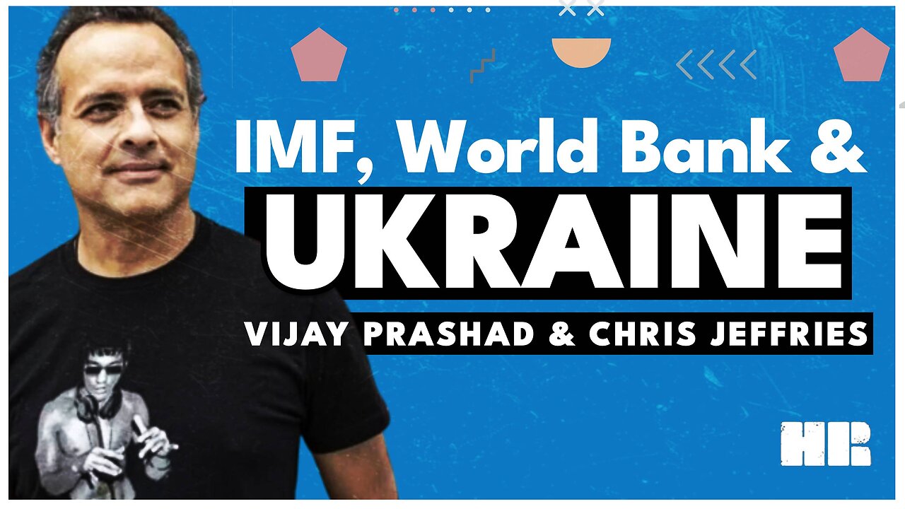 How The IMF Played a Role in the Ukraine War | Vijay Prashad & Chris Jeffries