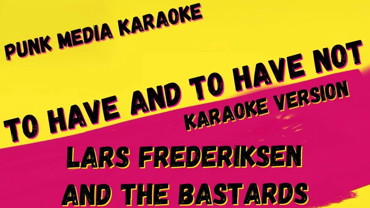 LARS FREDERIKSEN AND THE BASTARDS ✴ TO HAVE AND TO HAVE NOT ✴ KARAOKE INSTRUMENTAL ✴ PMK