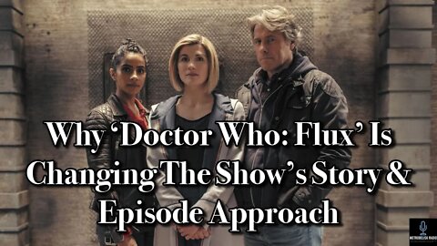 Why DOCTOR WHO: FLUX Is Changing The Show's Story And Episode Approach (Movie News)