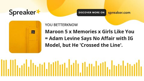 Maroon 5 x Memories x Girls Like You = Adam Levine Says No Affair with IG Model, but He 'Crossed the