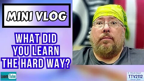 MINI VLOG - WHAT DID YOU LEARN THE HARD WAY? - 100423 TTV2112