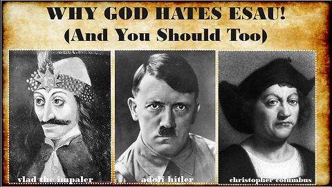 WHY GOD HATES ESAU & YOU SHOULD TOO