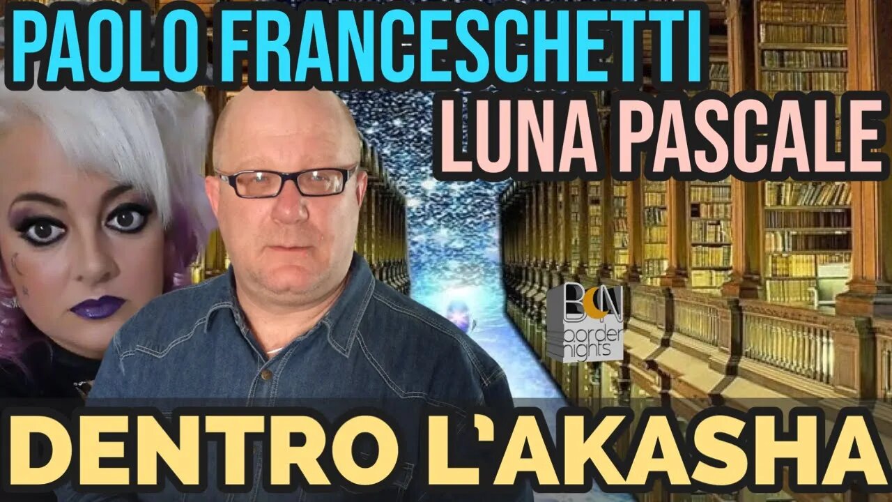 DENTRO L'AKASHA - PAOLO FRANCESCHETTI con LUNA PASCALE