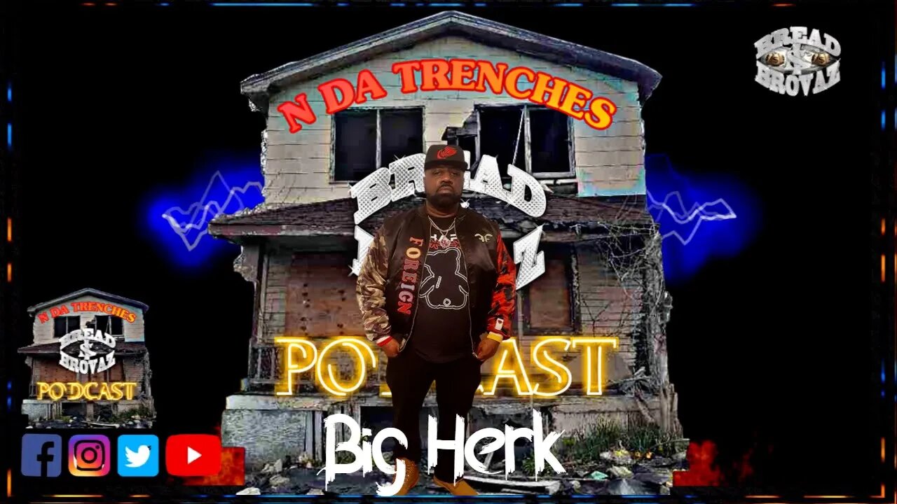 N Da Trenches Podcast (Big Herk) Ep.#8 [Edit]