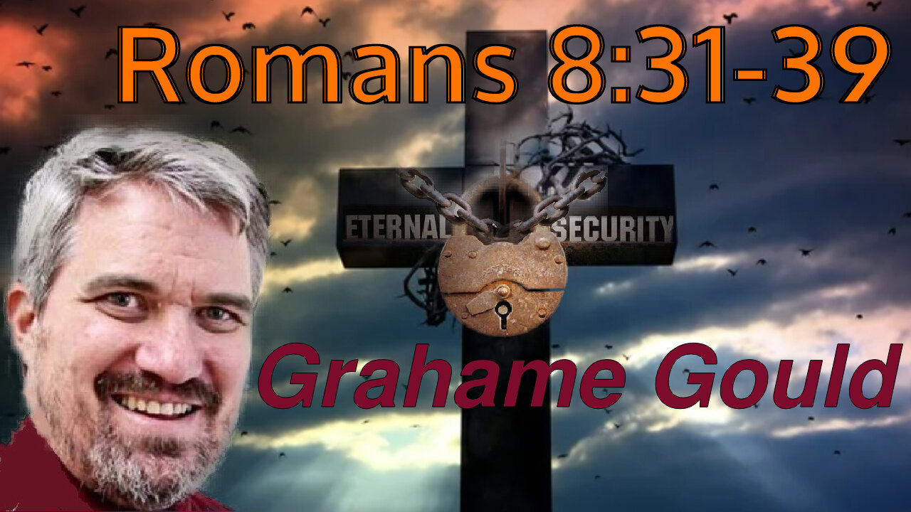 Eternal Security 7 - Romans 8:31-39