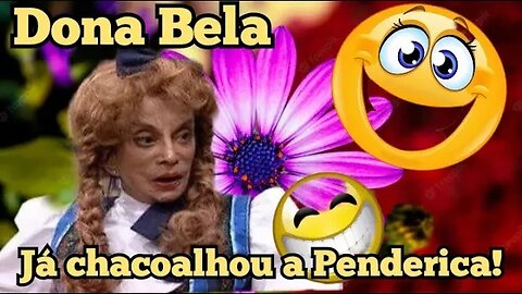 Escolinha do Professor Raimundo; Dona Bela, a Senhora já chacoalhou a Penderica!