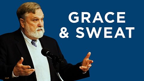 Grace and Sweat | Douglas Wilson