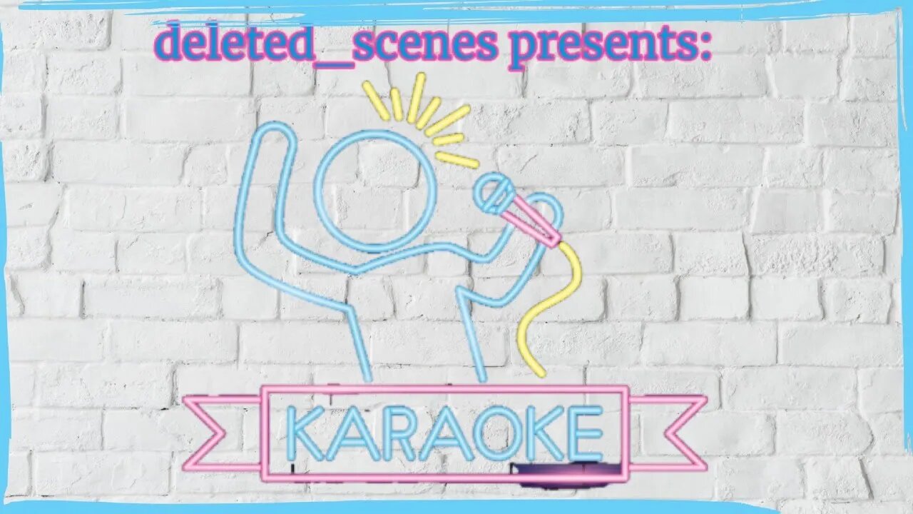 deleted_scenes presents: KARAOKE
