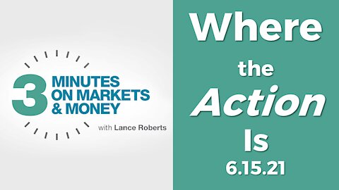 Where the Action Is | Three Minutes on Markets & Money [6/15/21]