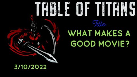 Table of Titans - What Makes a Good Movie? - 3.10.22 - Tron , Hulkanator, Rdoc, Spaceshot76