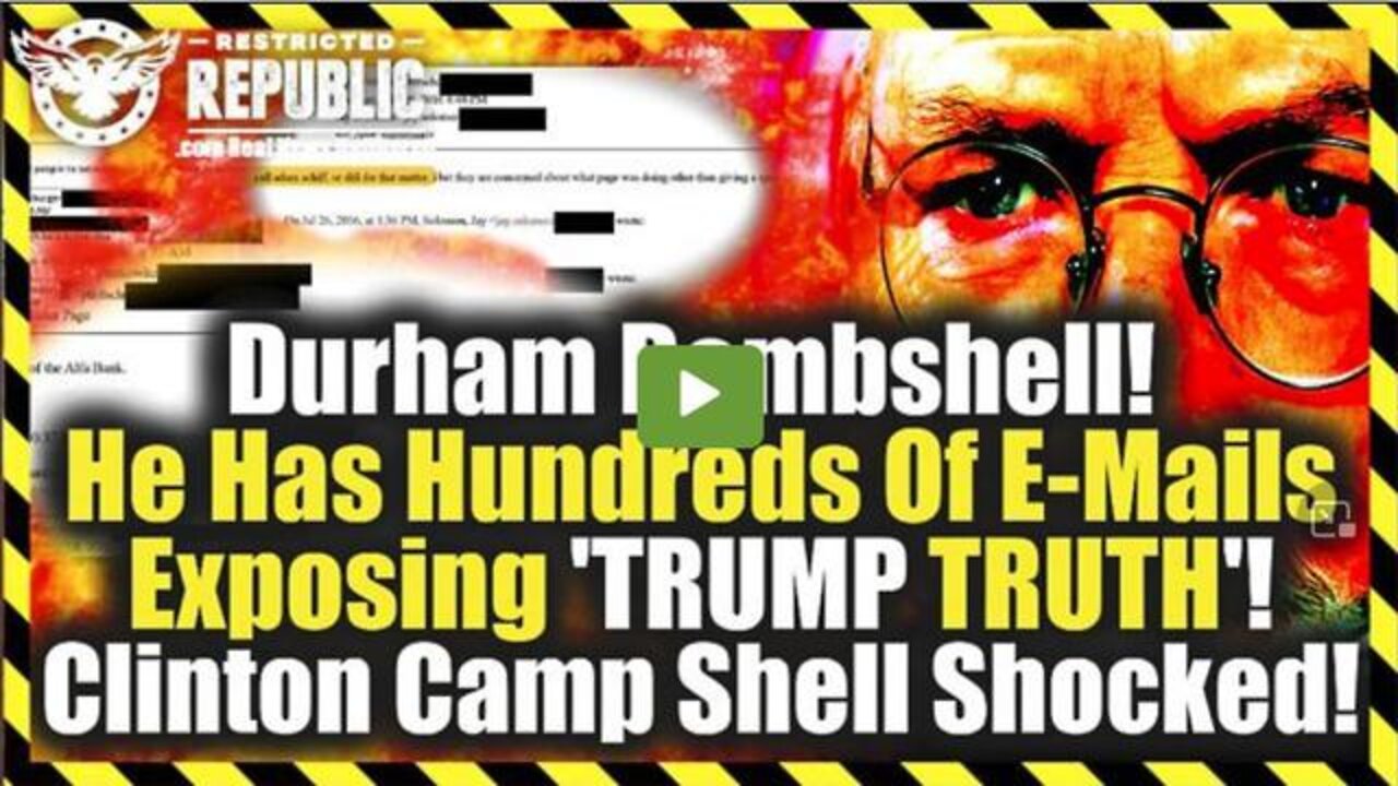 DURHAM BOMBSHELL! HE HAS HUNDREDS OF E-MAILS EXPOSING 'TRUMP TRUTH'! CLINTON CAMP SHELL SHOCKED!